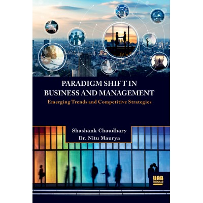 Paradigm Shift in Business and Management: Emerging Trends and Competitive Strategies by Shashank Chaudhary and Dr. Nitu Maurya