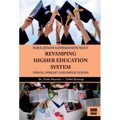 Education Generation Next: Revamping Higher Education System – Vision, Insight and Implications