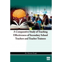 A Comparative Study of Teaching Effectiveness of Secondary School Teachers and Teacher Trainees