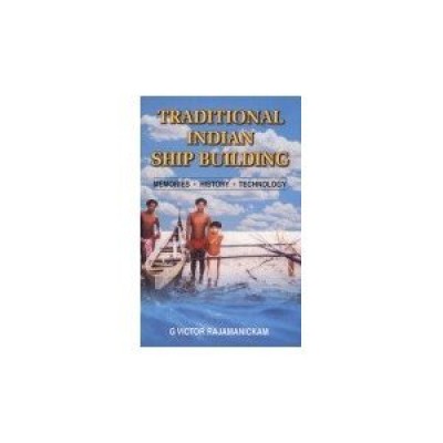 Traditional Indian Ship Building : Memories • History • Technology