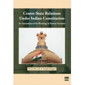 Centre-State Relations Under Indian Constitution by Prof. (Dr.) B. P. Singh Sehgal