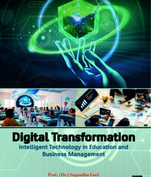 Digital Transformation: Intelligent Technology in Education and Business Management (e-book) by Prof. Dr. Sugandha Goel etal.