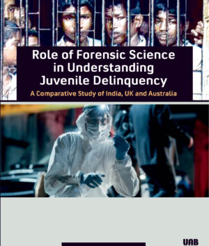 Role of Forensic Science in Understanding Juvenile Delinquency: A Comparative Study of India, UK and Australia (Hardbound) by Urvashi Attri
